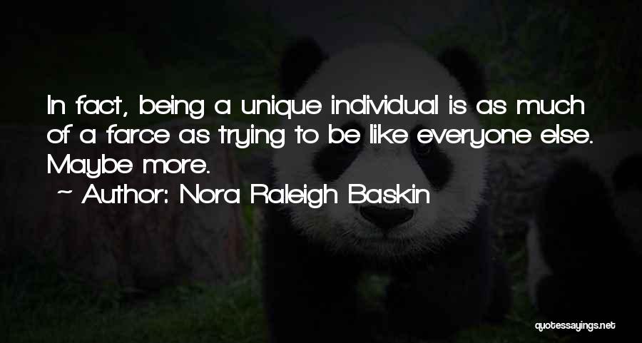 Nora Raleigh Baskin Quotes: In Fact, Being A Unique Individual Is As Much Of A Farce As Trying To Be Like Everyone Else. Maybe