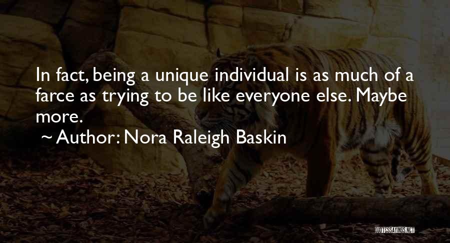 Nora Raleigh Baskin Quotes: In Fact, Being A Unique Individual Is As Much Of A Farce As Trying To Be Like Everyone Else. Maybe