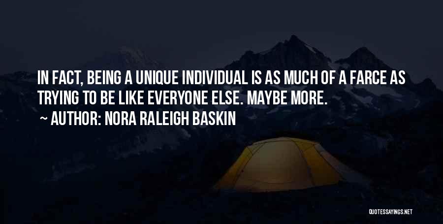 Nora Raleigh Baskin Quotes: In Fact, Being A Unique Individual Is As Much Of A Farce As Trying To Be Like Everyone Else. Maybe