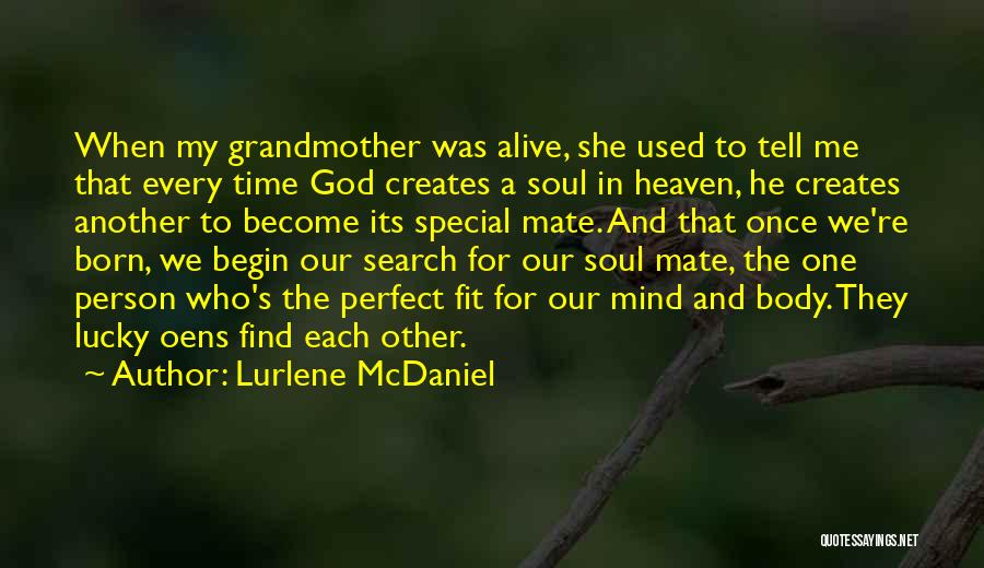 Lurlene McDaniel Quotes: When My Grandmother Was Alive, She Used To Tell Me That Every Time God Creates A Soul In Heaven, He