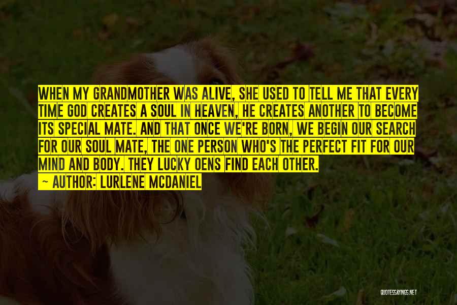 Lurlene McDaniel Quotes: When My Grandmother Was Alive, She Used To Tell Me That Every Time God Creates A Soul In Heaven, He