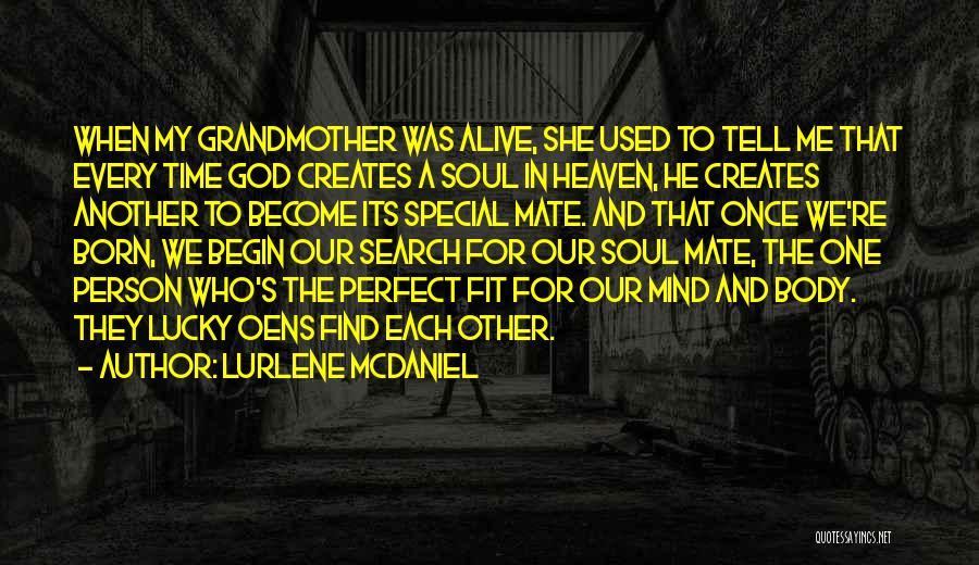 Lurlene McDaniel Quotes: When My Grandmother Was Alive, She Used To Tell Me That Every Time God Creates A Soul In Heaven, He