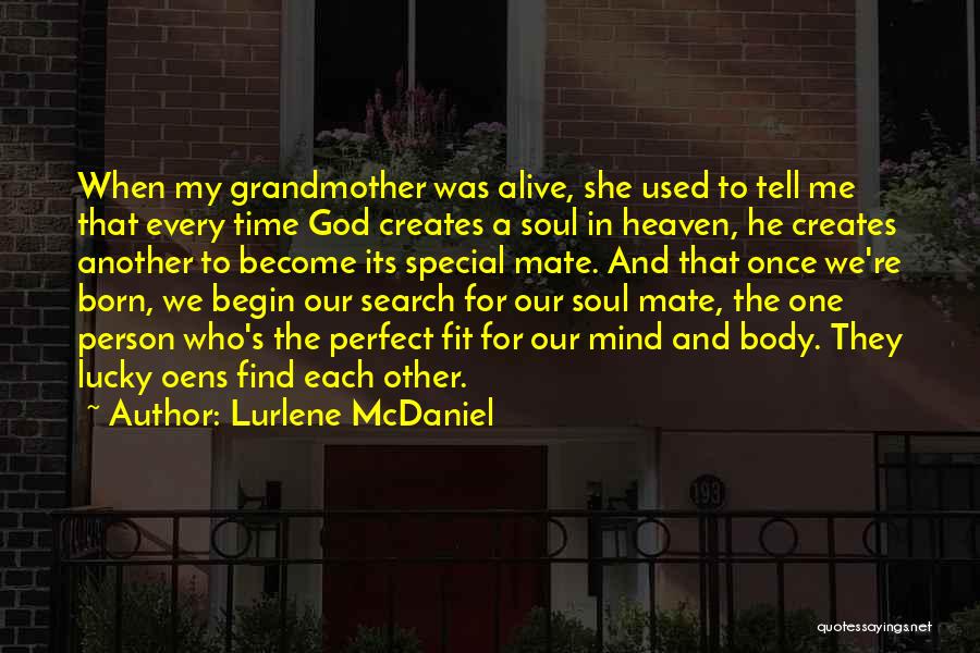 Lurlene McDaniel Quotes: When My Grandmother Was Alive, She Used To Tell Me That Every Time God Creates A Soul In Heaven, He