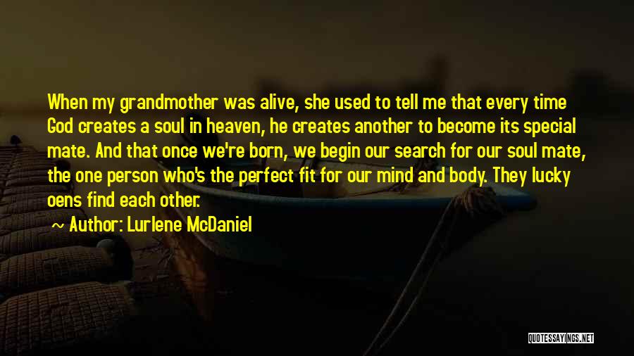 Lurlene McDaniel Quotes: When My Grandmother Was Alive, She Used To Tell Me That Every Time God Creates A Soul In Heaven, He