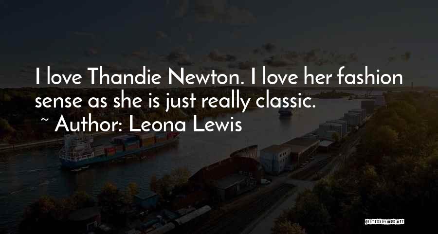 Leona Lewis Quotes: I Love Thandie Newton. I Love Her Fashion Sense As She Is Just Really Classic.