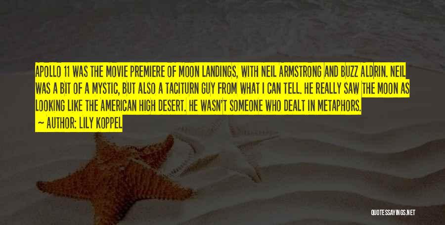 Lily Koppel Quotes: Apollo 11 Was The Movie Premiere Of Moon Landings, With Neil Armstrong And Buzz Aldrin. Neil Was A Bit Of