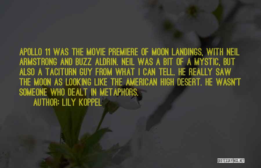 Lily Koppel Quotes: Apollo 11 Was The Movie Premiere Of Moon Landings, With Neil Armstrong And Buzz Aldrin. Neil Was A Bit Of