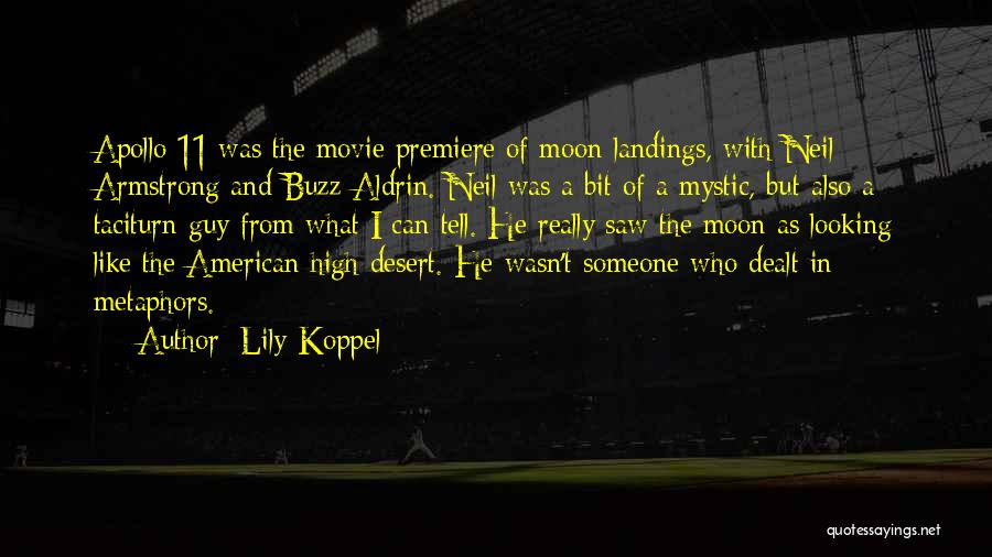 Lily Koppel Quotes: Apollo 11 Was The Movie Premiere Of Moon Landings, With Neil Armstrong And Buzz Aldrin. Neil Was A Bit Of