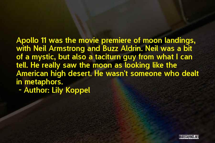 Lily Koppel Quotes: Apollo 11 Was The Movie Premiere Of Moon Landings, With Neil Armstrong And Buzz Aldrin. Neil Was A Bit Of