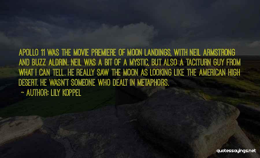 Lily Koppel Quotes: Apollo 11 Was The Movie Premiere Of Moon Landings, With Neil Armstrong And Buzz Aldrin. Neil Was A Bit Of