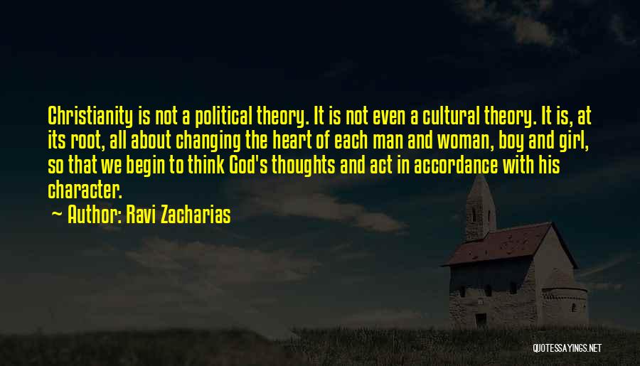 Ravi Zacharias Quotes: Christianity Is Not A Political Theory. It Is Not Even A Cultural Theory. It Is, At Its Root, All About