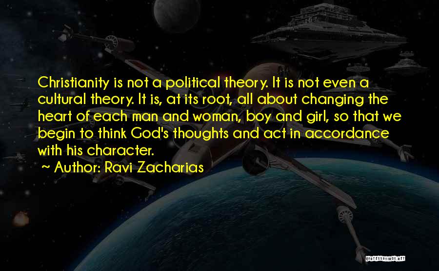 Ravi Zacharias Quotes: Christianity Is Not A Political Theory. It Is Not Even A Cultural Theory. It Is, At Its Root, All About