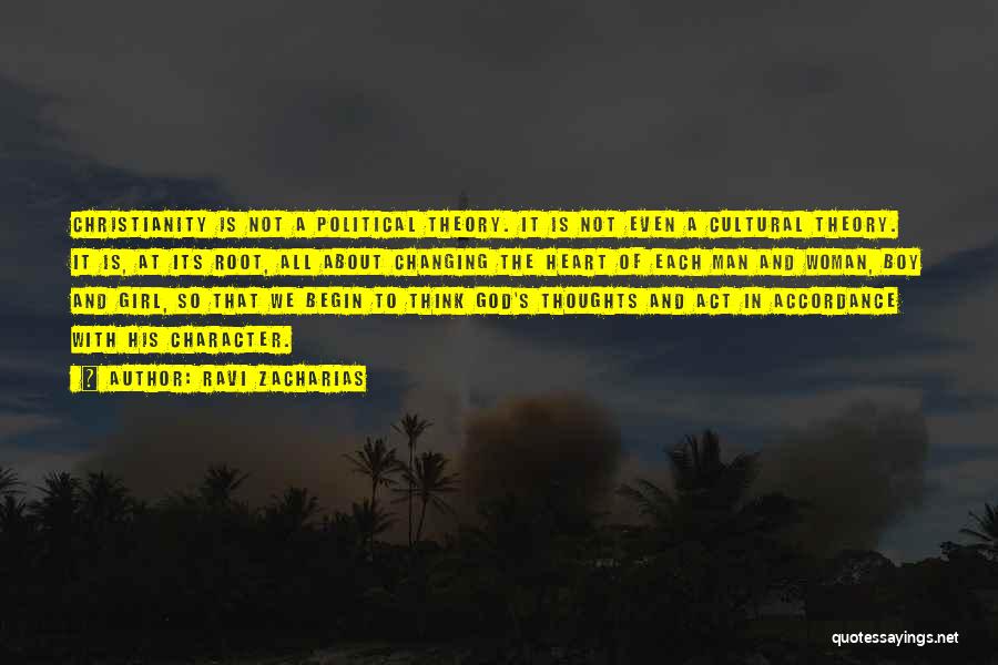 Ravi Zacharias Quotes: Christianity Is Not A Political Theory. It Is Not Even A Cultural Theory. It Is, At Its Root, All About