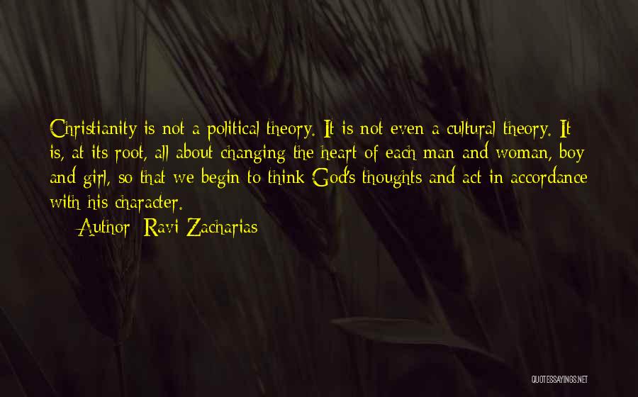 Ravi Zacharias Quotes: Christianity Is Not A Political Theory. It Is Not Even A Cultural Theory. It Is, At Its Root, All About