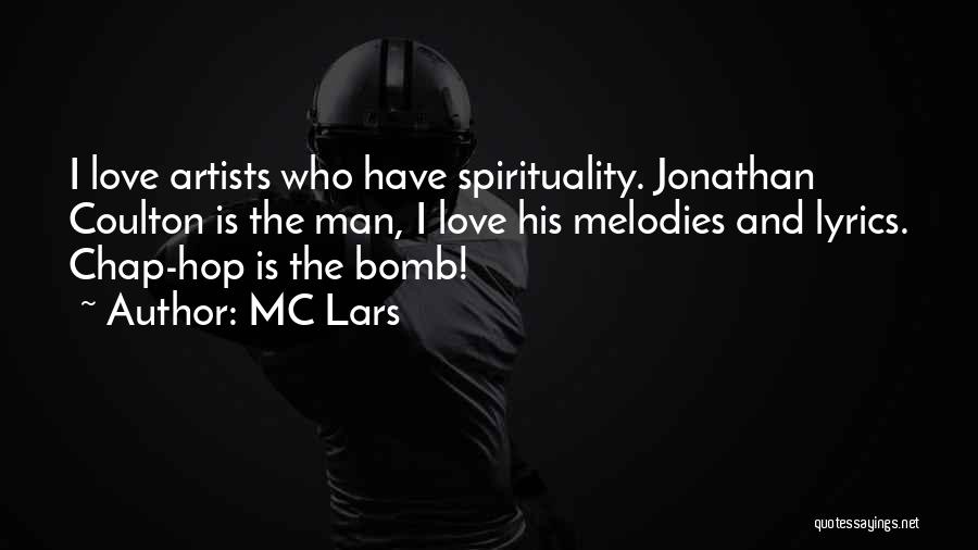 MC Lars Quotes: I Love Artists Who Have Spirituality. Jonathan Coulton Is The Man, I Love His Melodies And Lyrics. Chap-hop Is The