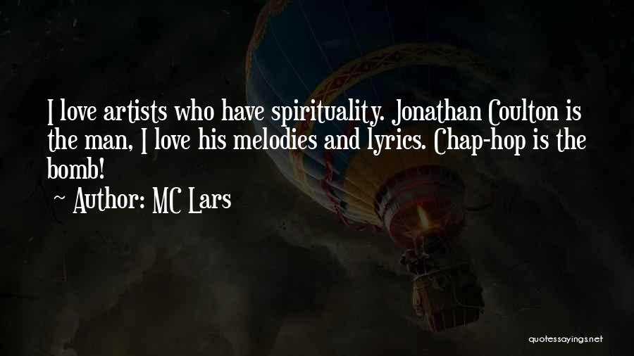 MC Lars Quotes: I Love Artists Who Have Spirituality. Jonathan Coulton Is The Man, I Love His Melodies And Lyrics. Chap-hop Is The