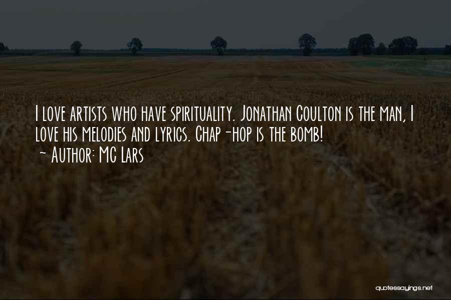 MC Lars Quotes: I Love Artists Who Have Spirituality. Jonathan Coulton Is The Man, I Love His Melodies And Lyrics. Chap-hop Is The