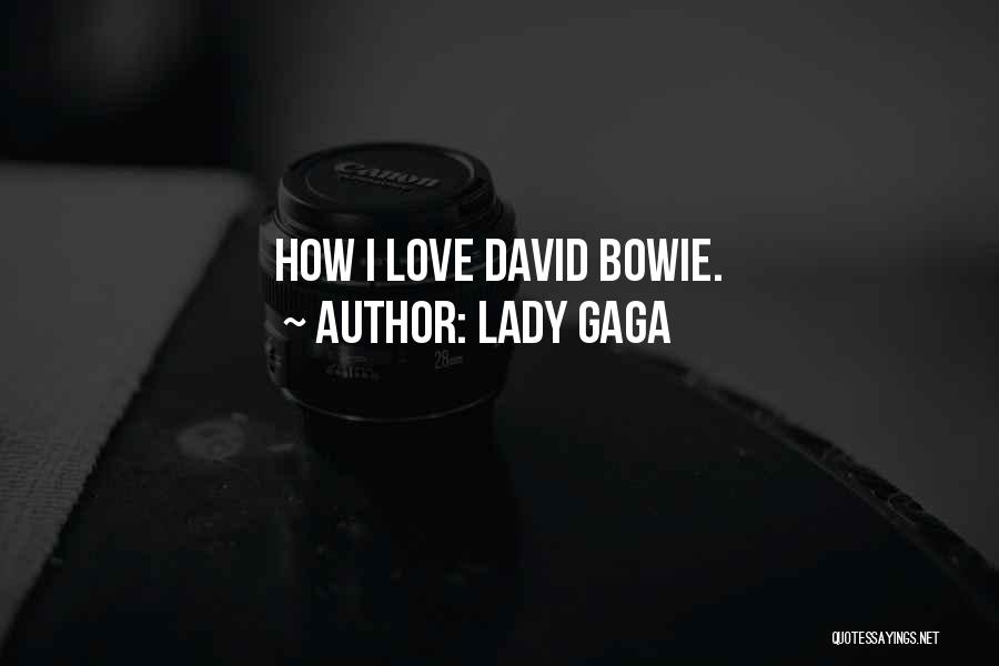 Lady Gaga Quotes: How I Love David Bowie.