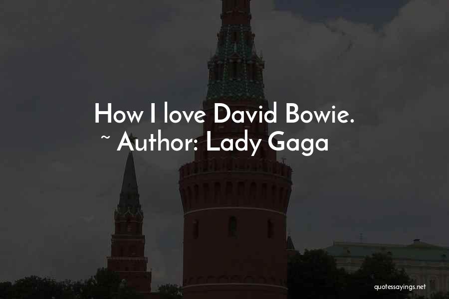 Lady Gaga Quotes: How I Love David Bowie.