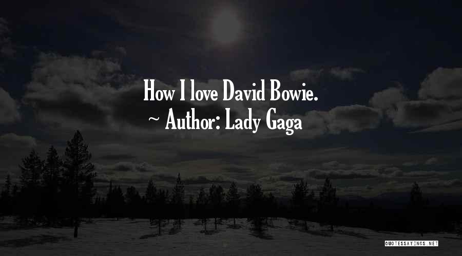 Lady Gaga Quotes: How I Love David Bowie.