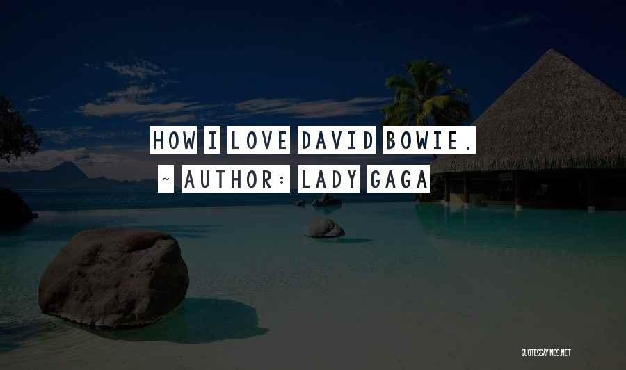 Lady Gaga Quotes: How I Love David Bowie.