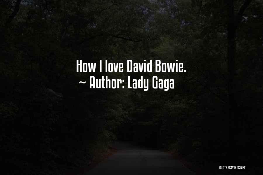 Lady Gaga Quotes: How I Love David Bowie.