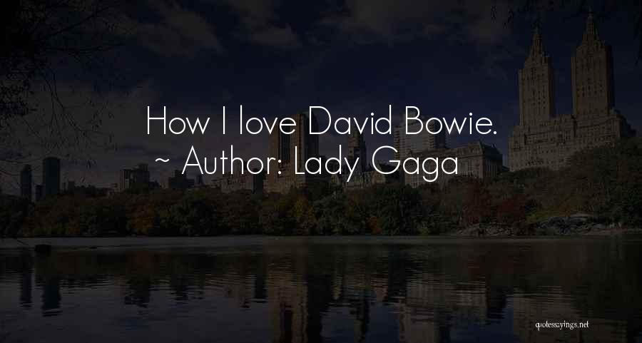 Lady Gaga Quotes: How I Love David Bowie.