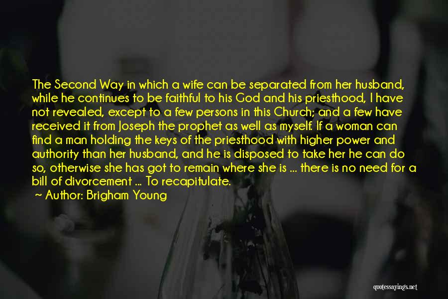 Brigham Young Quotes: The Second Way In Which A Wife Can Be Separated From Her Husband, While He Continues To Be Faithful To