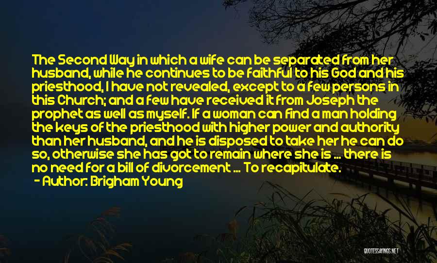 Brigham Young Quotes: The Second Way In Which A Wife Can Be Separated From Her Husband, While He Continues To Be Faithful To