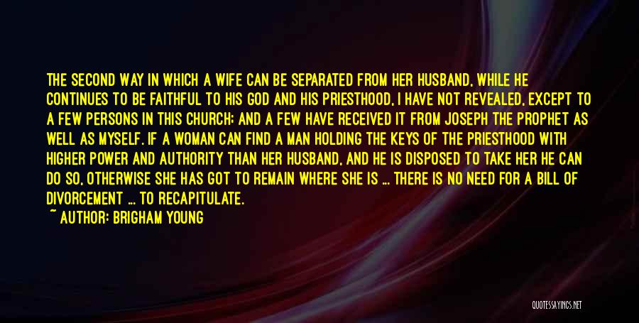 Brigham Young Quotes: The Second Way In Which A Wife Can Be Separated From Her Husband, While He Continues To Be Faithful To