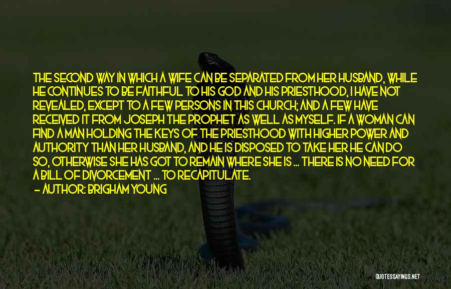 Brigham Young Quotes: The Second Way In Which A Wife Can Be Separated From Her Husband, While He Continues To Be Faithful To