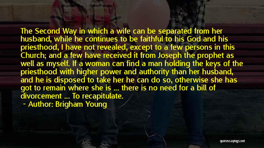 Brigham Young Quotes: The Second Way In Which A Wife Can Be Separated From Her Husband, While He Continues To Be Faithful To