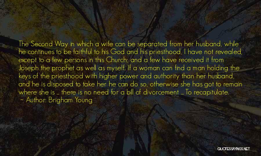 Brigham Young Quotes: The Second Way In Which A Wife Can Be Separated From Her Husband, While He Continues To Be Faithful To