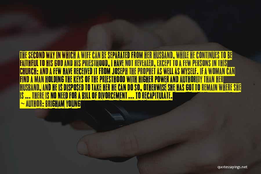 Brigham Young Quotes: The Second Way In Which A Wife Can Be Separated From Her Husband, While He Continues To Be Faithful To