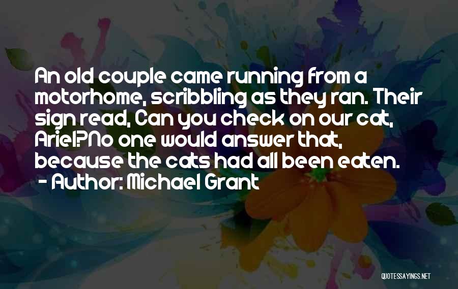 Michael Grant Quotes: An Old Couple Came Running From A Motorhome, Scribbling As They Ran. Their Sign Read, Can You Check On Our