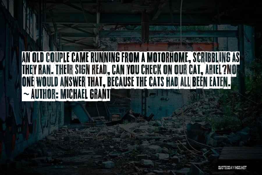 Michael Grant Quotes: An Old Couple Came Running From A Motorhome, Scribbling As They Ran. Their Sign Read, Can You Check On Our