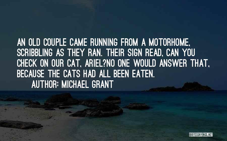 Michael Grant Quotes: An Old Couple Came Running From A Motorhome, Scribbling As They Ran. Their Sign Read, Can You Check On Our