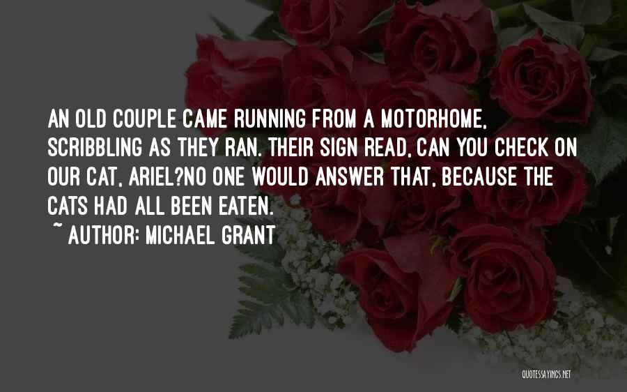 Michael Grant Quotes: An Old Couple Came Running From A Motorhome, Scribbling As They Ran. Their Sign Read, Can You Check On Our