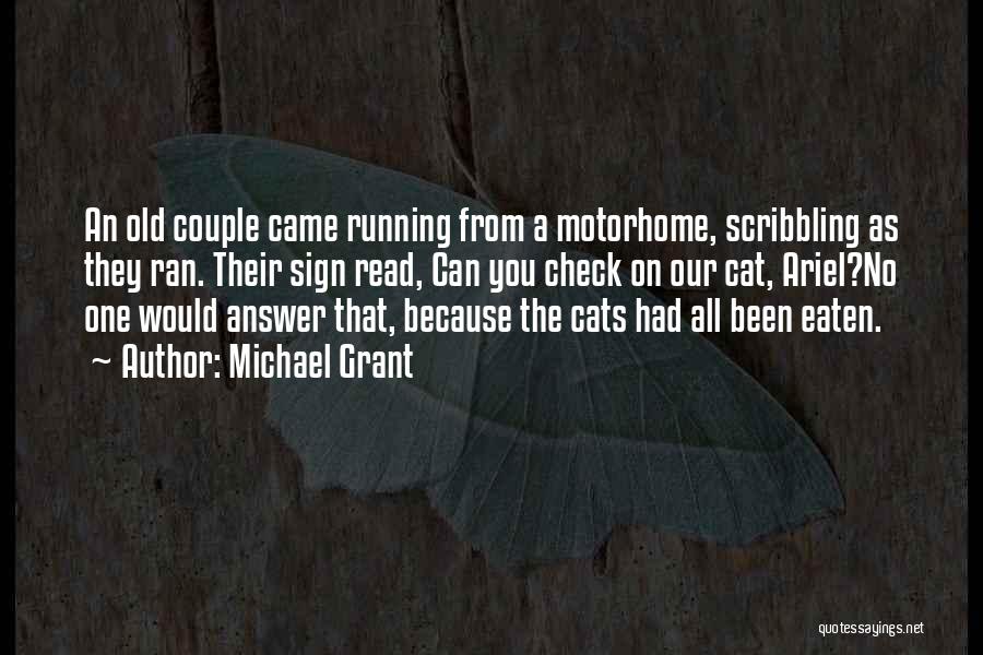 Michael Grant Quotes: An Old Couple Came Running From A Motorhome, Scribbling As They Ran. Their Sign Read, Can You Check On Our