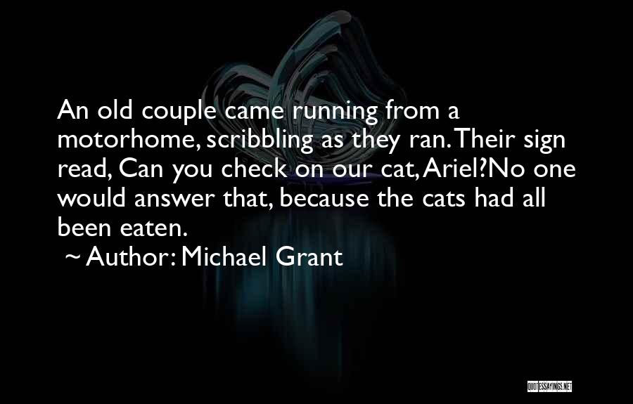 Michael Grant Quotes: An Old Couple Came Running From A Motorhome, Scribbling As They Ran. Their Sign Read, Can You Check On Our