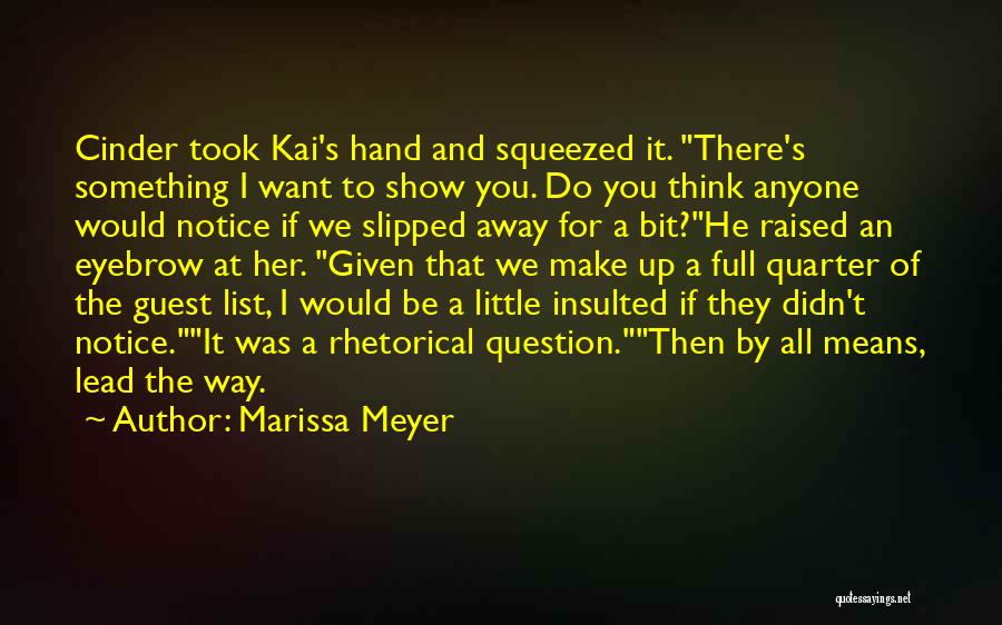 Marissa Meyer Quotes: Cinder Took Kai's Hand And Squeezed It. There's Something I Want To Show You. Do You Think Anyone Would Notice