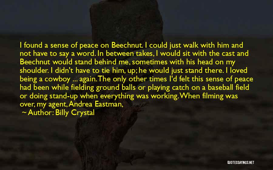 Billy Crystal Quotes: I Found A Sense Of Peace On Beechnut. I Could Just Walk With Him And Not Have To Say A