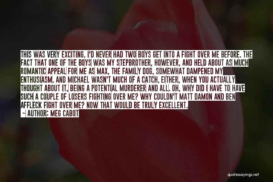 Meg Cabot Quotes: This Was Very Exciting. I'd Never Had Two Boys Get Into A Fight Over Me Before. The Fact That One