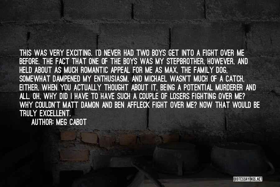 Meg Cabot Quotes: This Was Very Exciting. I'd Never Had Two Boys Get Into A Fight Over Me Before. The Fact That One