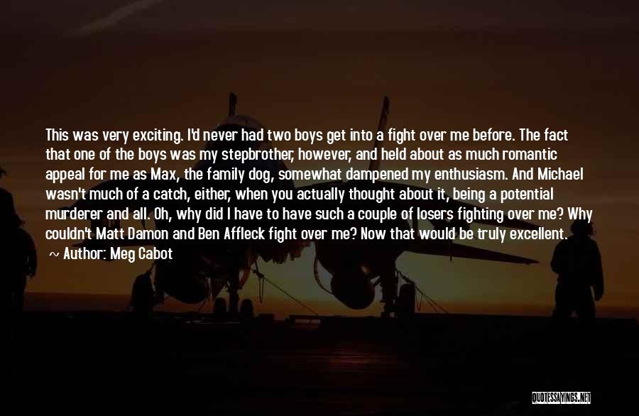 Meg Cabot Quotes: This Was Very Exciting. I'd Never Had Two Boys Get Into A Fight Over Me Before. The Fact That One