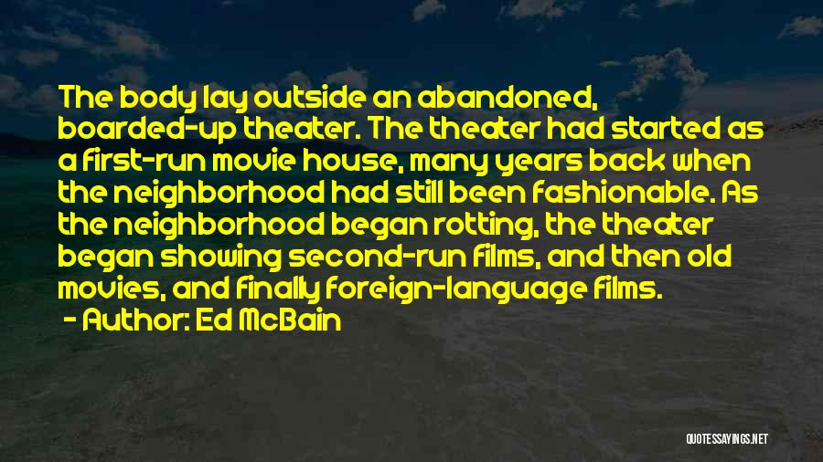 Ed McBain Quotes: The Body Lay Outside An Abandoned, Boarded-up Theater. The Theater Had Started As A First-run Movie House, Many Years Back