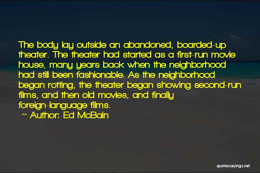 Ed McBain Quotes: The Body Lay Outside An Abandoned, Boarded-up Theater. The Theater Had Started As A First-run Movie House, Many Years Back