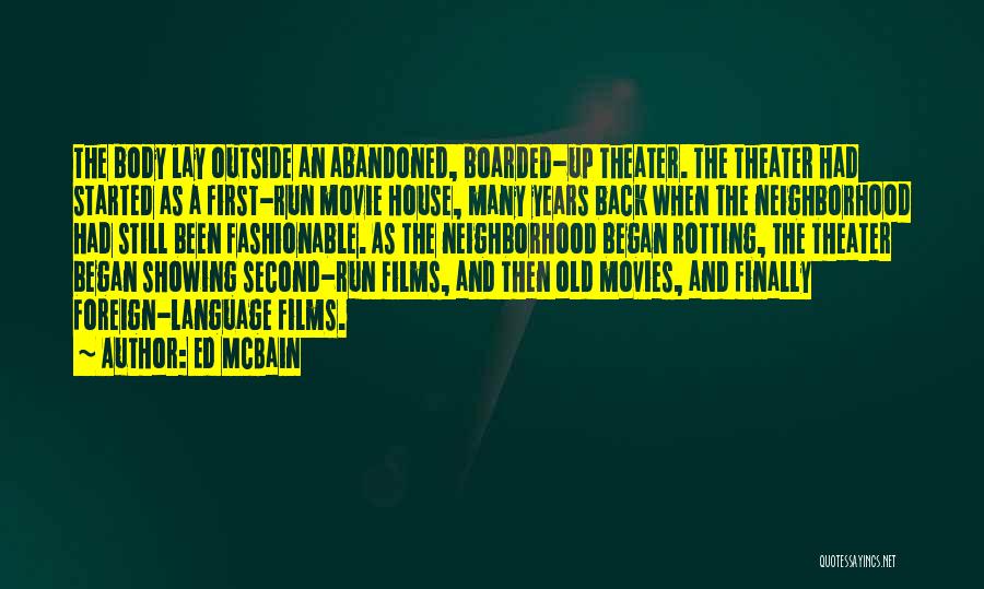 Ed McBain Quotes: The Body Lay Outside An Abandoned, Boarded-up Theater. The Theater Had Started As A First-run Movie House, Many Years Back