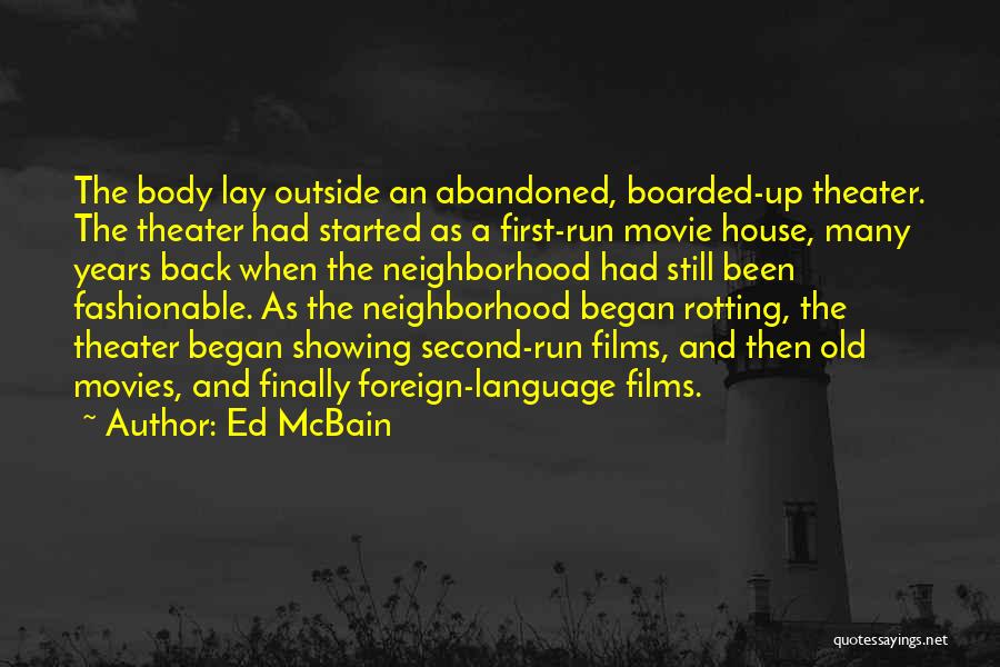 Ed McBain Quotes: The Body Lay Outside An Abandoned, Boarded-up Theater. The Theater Had Started As A First-run Movie House, Many Years Back