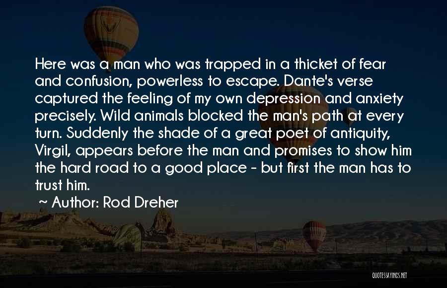 Rod Dreher Quotes: Here Was A Man Who Was Trapped In A Thicket Of Fear And Confusion, Powerless To Escape. Dante's Verse Captured